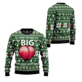 2025 Christmas All I Want For Xmas Is A Big Squat Ugly Christmas Sweater