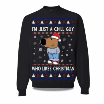 2025 I?m Just A Chill Guy Who Like Ugly Christmas Sweater