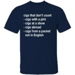 CIGS-THAT-DONT-COUNT-SHIRT-Funny-List-Tee-E28093-Pint-Abroad-Shows-More-B.jpg