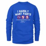 Clayton Kershaw I Hardly Want Pants, Dave T-Shirt