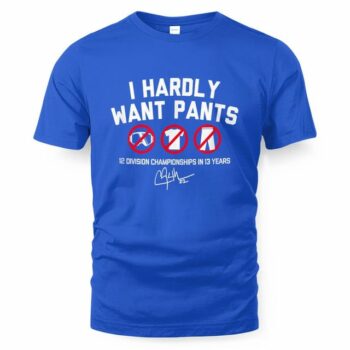 Clayton Kershaw I Hardly Want Pants, Dave T-Shirt