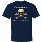 DEAD-INSIDE-BUT-CAFFEINATED-SHIRT-Funny-Coffee-Lover-Skull-Tee-E28093-Dark-Humor-Graphic-T-Shirt-B.jpg