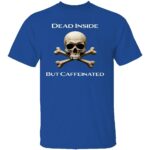 DEAD-INSIDE-BUT-CAFFEINATED-SHIRT-Funny-Coffee-Lover-Skull-Tee-E28093-Dark-Humor-Graphic-T-Shirt-B.jpg