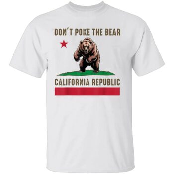 DON’T POKE THE BEAR CALIFORNIA REPUBLIC SHIRT