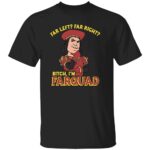 FAR-LEFT-FAR-RIGHT-SHIRT-Bitch-Im-Farquad-Funny-Meme-Tee-B.jpg
