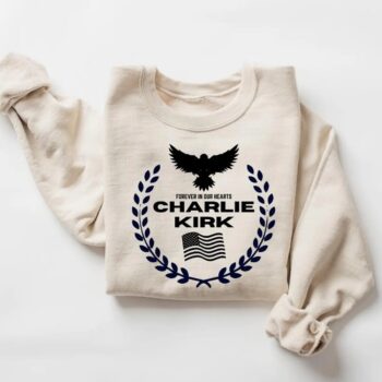 Forever In Our Hearts Charlie Kirk Memorial Shirt Sweatshirt