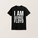 I Am George Floyd T Shirt Bold Statement Graphic Tee