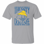 I-GOT-BLACK-OUT-DRUNK-AT-THE-SALTY-DOG-CAFE-SHIRT-Funny-Drinking-T-Shirt-E28093-Party-Humor-Beach-Bar-Tee-W.jpg