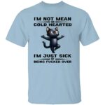 I'M NOT MEAN OR COLD HEARTED SHIRT