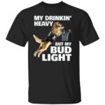 MY-DRINKING-HEAVY-BUT-MY-BUD-LIGHT-SHIRT-Funny-Beer-Lover-Tee-E28093-Basketball-Dog-Meme-T-Shirt-RB.jpg