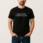 Make Sense Common Again T Shirt