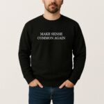 Make Sense Common Again T Shirt