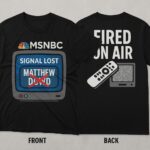Msnbc Matthew Dowd Fired T Shirt Funny Signal Lost Parody Tee 2025