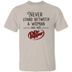 NEVER-STAND-BETWEEN-A-WOMAN-AND-HER-DR-PEPPER-SHIRT-E28093-Funny-Soda-Lover-Tee-CR.jpg