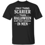 ONLY-THING-SCARIER-THAN-HALLOWEEN-IS-MY-PAST-CHOICES-IN-MEN-SHIRT-Funny-Womens-Halloween-Tee-E28093-Sarcastic-Quote-Shirt-B.jpg