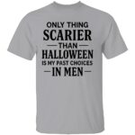 ONLY-THING-SCARIER-THAN-HALLOWEEN-IS-MY-PAST-CHOICES-IN-MEN-SHIRT-Funny-Womens-Halloween-Tee-E28093-Sarcastic-Quote-Shirt-B.jpg
