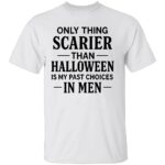 ONLY-THING-SCARIER-THAN-HALLOWEEN-IS-MY-PAST-CHOICES-IN-MEN-SHIRT-Funny-Womens-Halloween-Tee-E28093-Sarcastic-Quote-Shirt-B.jpg