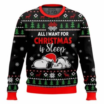 All I want for Christmas is Sleep Snoopy - Snoopy Ugly Sweater