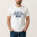 We Are All Charlie Kirk Now T Shirt