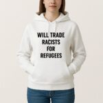 Will Trade Racists For Refugees Shirt