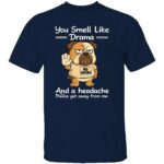 YOU-SMELL-LIKE-DRAMA-AND-A-HEADACHE-SHIRT-Funny-Bulldog-No-Drama-Tee-E28093-Anti-Drama-Graphic-Shirt-R.jpg