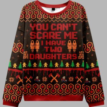 You Can't Scare Me I Have Two Daughters Ugly Christmas Sweater