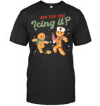 Funny Christmas Nurse Did You Try Icing It Gingerbread Man T Shirt
