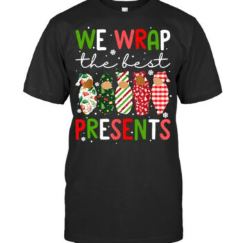 We Wrap The Best Presents L D Nicu Mother Baby Nurse Xmas T Shirt