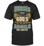 Nurses Are Gods Way Of Putting Angels On Earth Nursing T Shirt