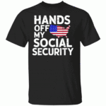 Hands Off My Social Security Shirt