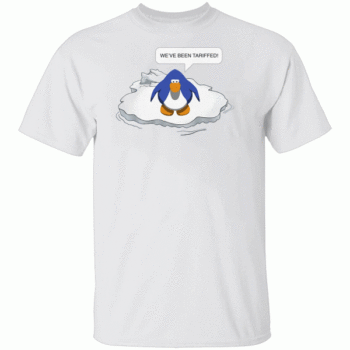 WE'RE BEEN TARIFFED SHIRT