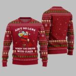2025 Christmas Aint No Laws When You Drink With Claus Ugly Christmas Sweater