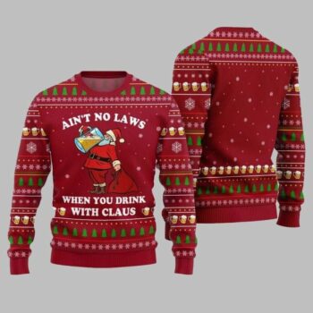 2025 Christmas Aint No Laws When You Drink With Claus Ugly Christmas Sweater