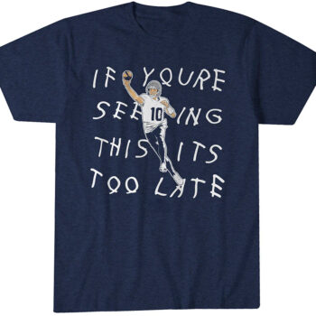 Drake Maye If You're Seeing This It's Too Late T-Shirt