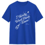 Emmet Sheehan I Hardly Want Pants Dave T-Shirt