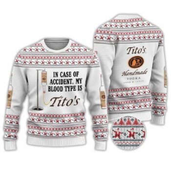 In Case Of Accident My Blood Type Is Tito’s Ugly Christmas Sweater