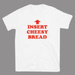 Insert Cheesy Bread Shirt Pointing Arrow Foodie Humor