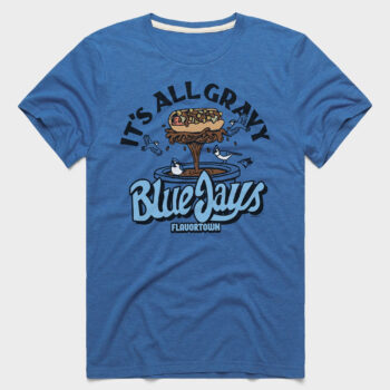 It's All Gravy Toronto Blue Jays Flavortown T-Shirt