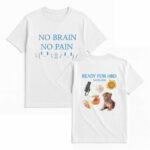No Brain No Pain Ready For HBD T-Shirt