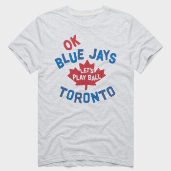 OK Toronto Blue Jays Let's Play Ball T-Shirt