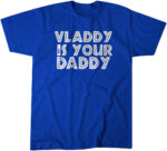 Vladimir Guerrero Jr Vladdy is Your Daddy T-Shirt