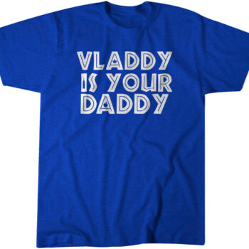 Vladimir Guerrero Jr Vladdy is Your Daddy T-Shirt