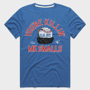 You're Killin' Me Smalls Toronto Blue Jays T-Shirt